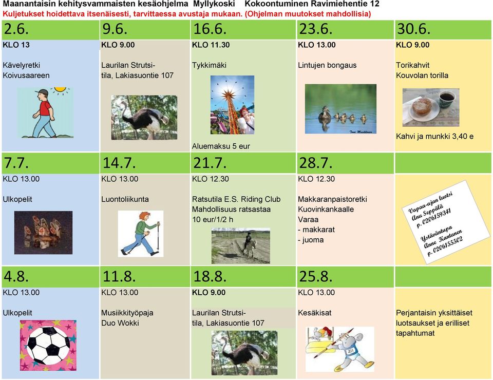 7. 21.7. 28.7. KLO 13.00 KLO 13.00 KLO 12.30 KLO 12.30 Kahvi ja munkki 3,40 e Ulkopelit Luontoliikunta Ratsutila E.S.