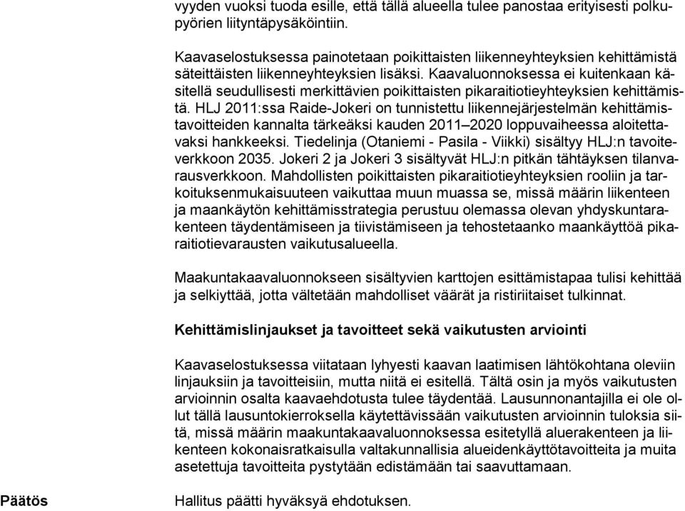 Kaavaluonnoksessa ei kuitenkaan käsitellä seudullisesti merkittävien poikittaisten pikaraitiotieyhteyksien kehittämistä.