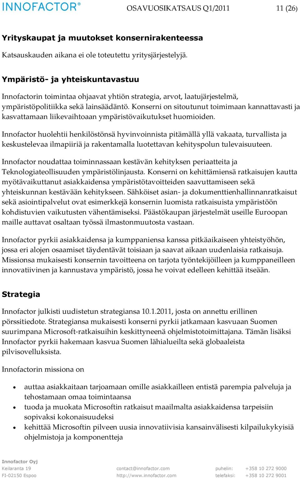 Konserni on sitoutunut toimimaan kannattavasti ja kasvattamaan liikevaihtoaan ympäristövaikutukset huomioiden.