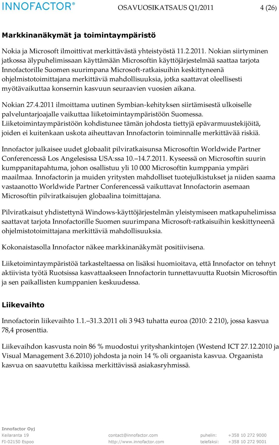 Nokian siirtyminen jatkossa älypuhelimissaan käyttämään Microsoftin käyttöjärjestelmää saattaa tarjota Innofactorille Suomen suurimpana Microsoft-ratkaisuihin keskittyneenä ohjelmistotoimittajana