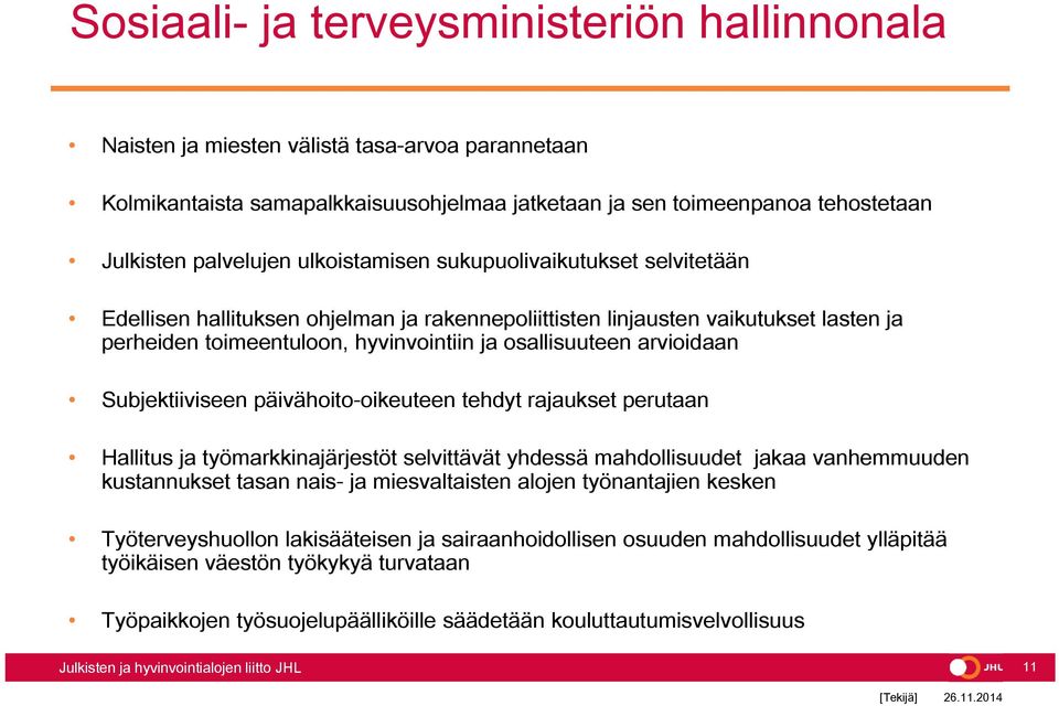 arvioidaan Subjektiiviseen päivähoito-oikeuteen tehdyt rajaukset perutaan Hallitus ja työmarkkinajärjestöt selvittävät yhdessä mahdollisuudet jakaa vanhemmuuden kustannukset tasan nais- ja
