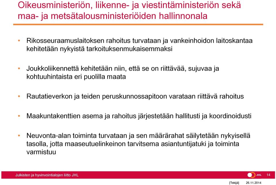 eri puolilla maata Rautatieverkon ja teiden peruskunnossapitoon varataan riittävä rahoitus Maakuntakenttien asema ja rahoitus järjestetään hallitusti ja