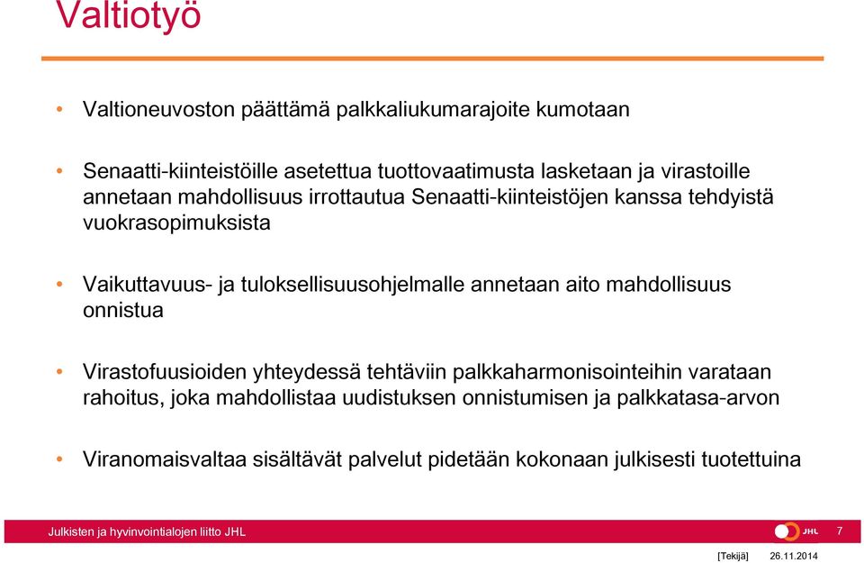 tuloksellisuusohjelmalle annetaan aito mahdollisuus onnistua Virastofuusioiden yhteydessä tehtäviin palkkaharmonisointeihin varataan