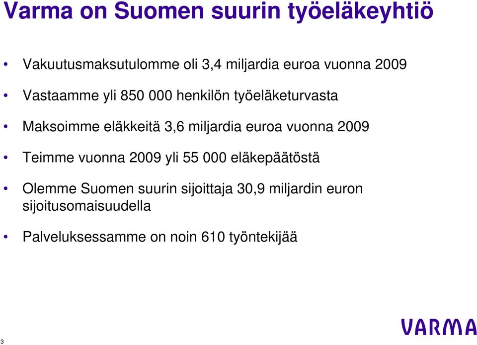 euroa vuonna 2009 Teimme vuonna 2009 yli 55 000 eläkepäätöstä Olemme Suomen suurin