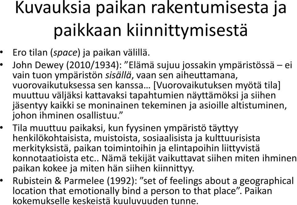 kattavaksi tapahtumien näyttämöksi ja siihen jäsentyy kaikki se moninainen tekeminen ja asioille altistuminen, johon ihminen osallistuu.