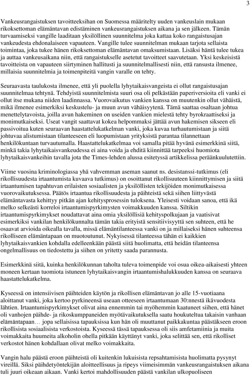 Vangille tulee suunnitelman mukaan tarjota sellaista toimintaa, joka tukee hänen rikoksettoman elämäntavan omaksumistaan.
