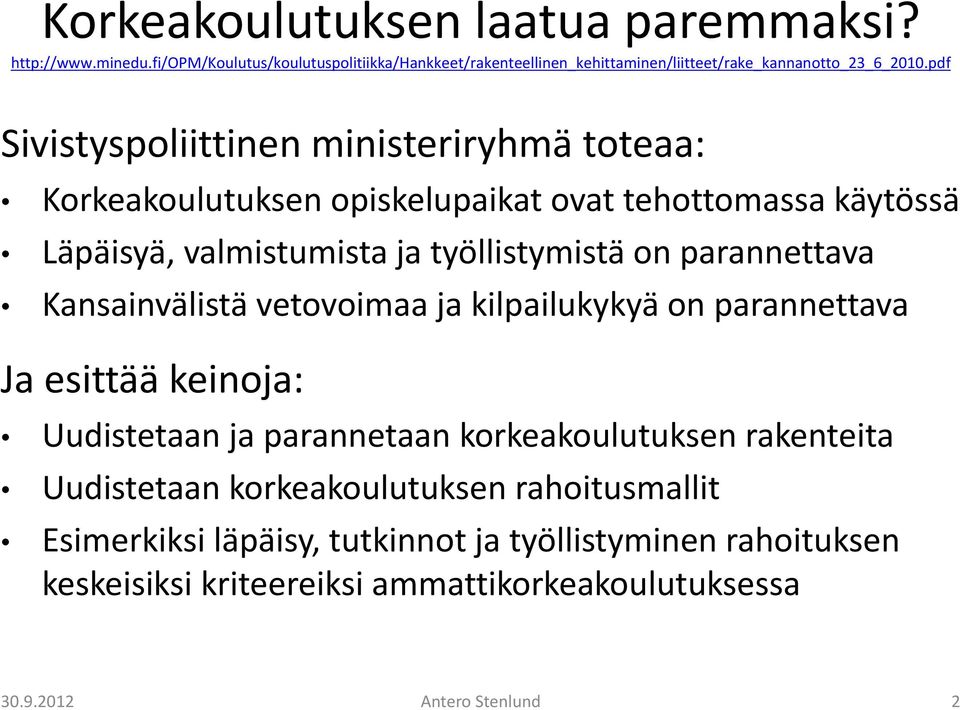 parannettava Kansainvälistä vetovoimaa ja kilpailukykyä on parannettava Ja esittää keinoja: Uudistetaan ja parannetaan korkeakoulutuksen rakenteita Uudistetaan