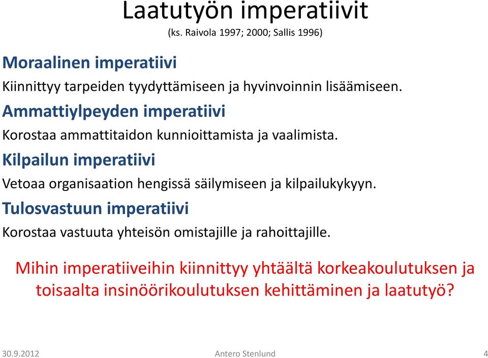 Ammattiylpeyden imperatiivi Korostaa ammattitaidon kunnioittamista ja vaalimista.