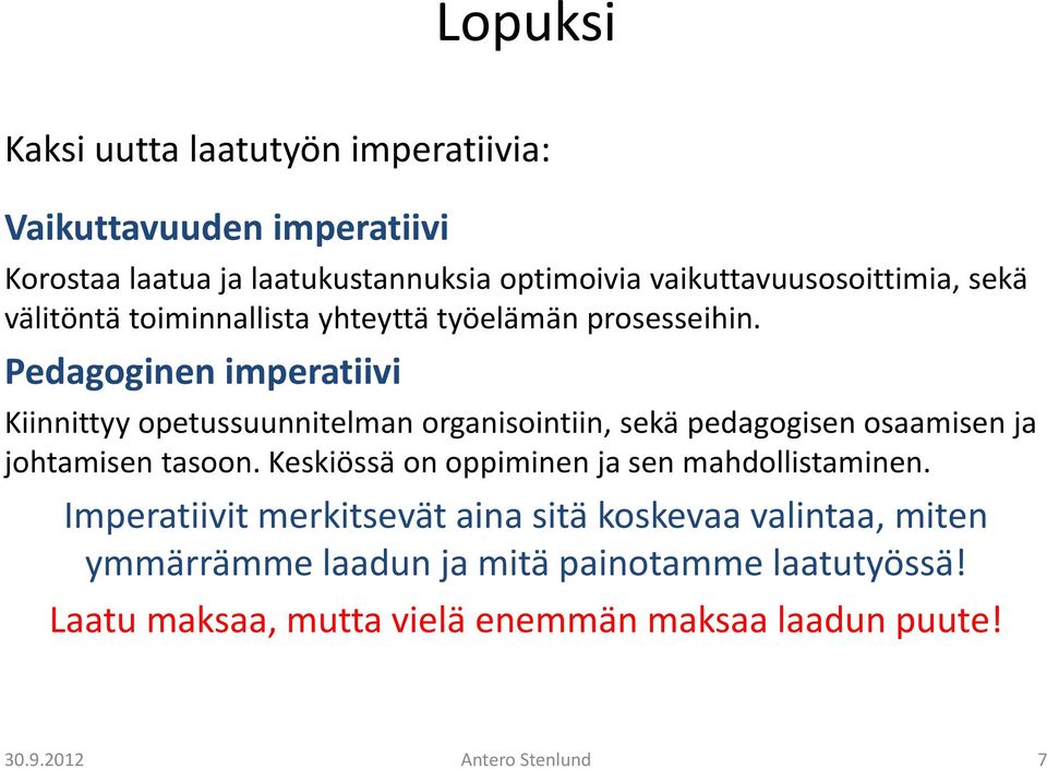 Pedagoginen imperatiivi Kiinnittyy opetussuunnitelman organisointiin, sekä pedagogisen osaamisen ja johtamisen tasoon.