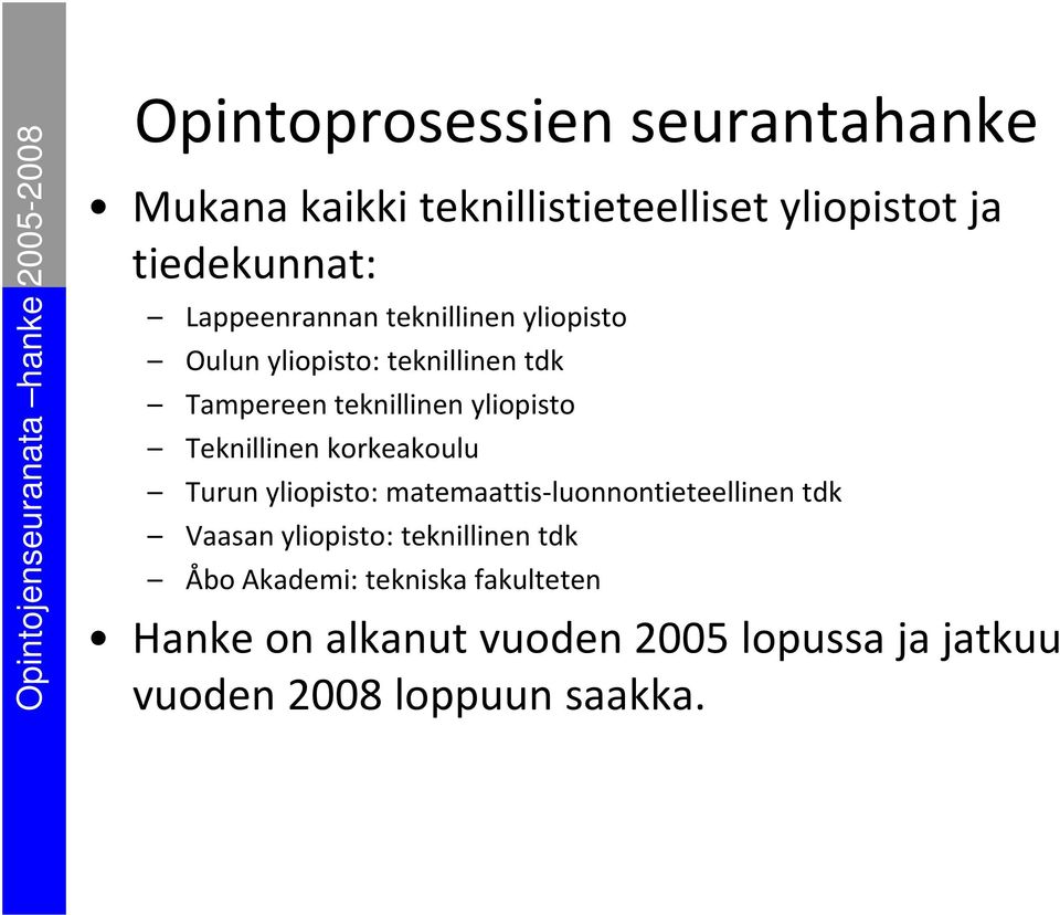 Teknillinen korkeakoulu Turun yliopisto: matemaattis-luonnontieteellinen tdk Vaasan yliopisto: