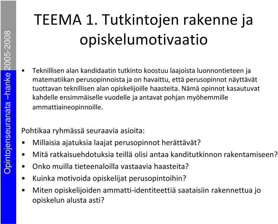 havaittu, että perusopinnot näyttävät tuottavan teknillisen alan opiskelijoille haasteita.