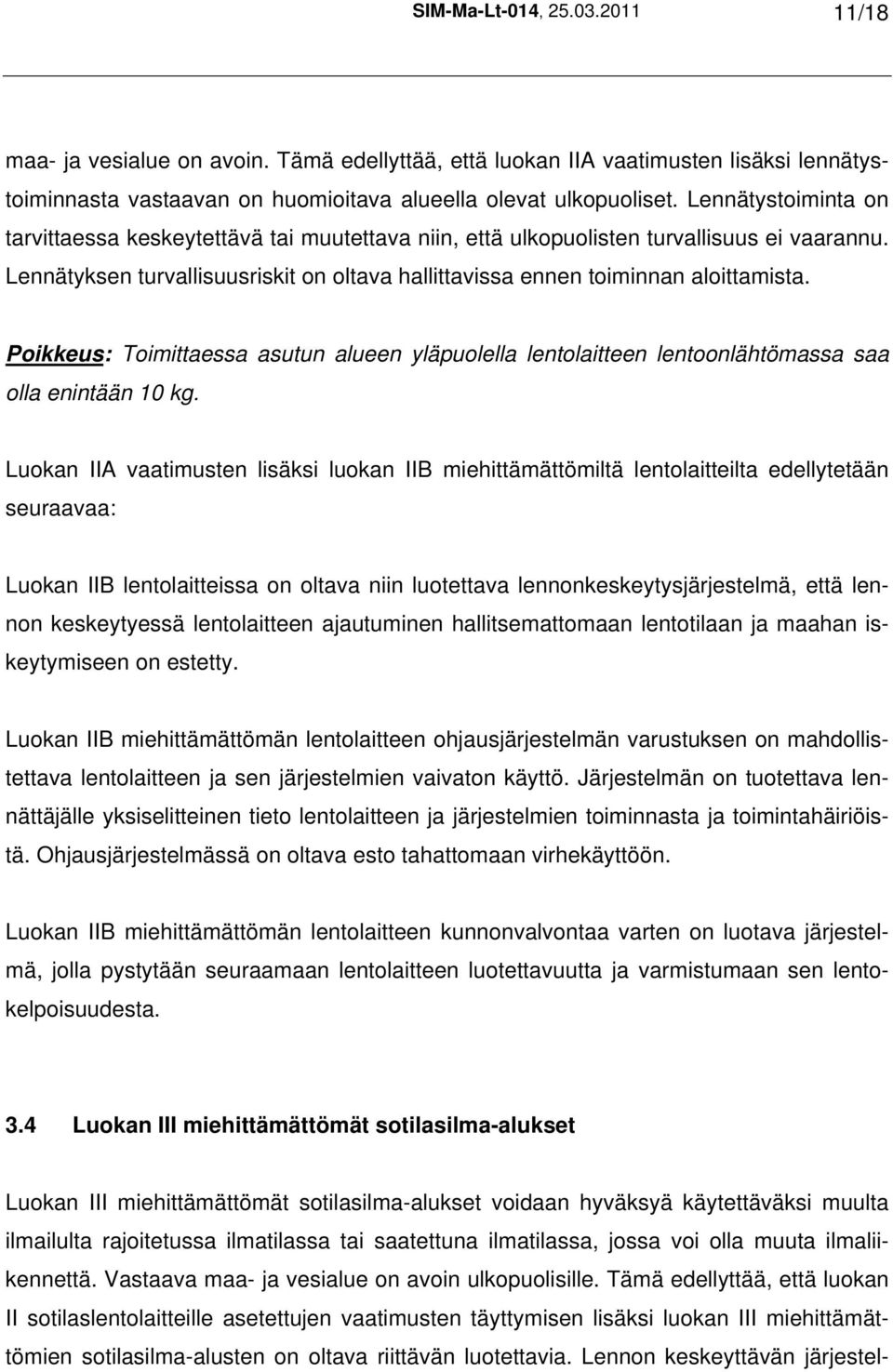 Poikkeus: Toimittaessa asutun alueen yläpuolella lentolaitteen lentoonlähtömassa saa olla enintään 10 kg.