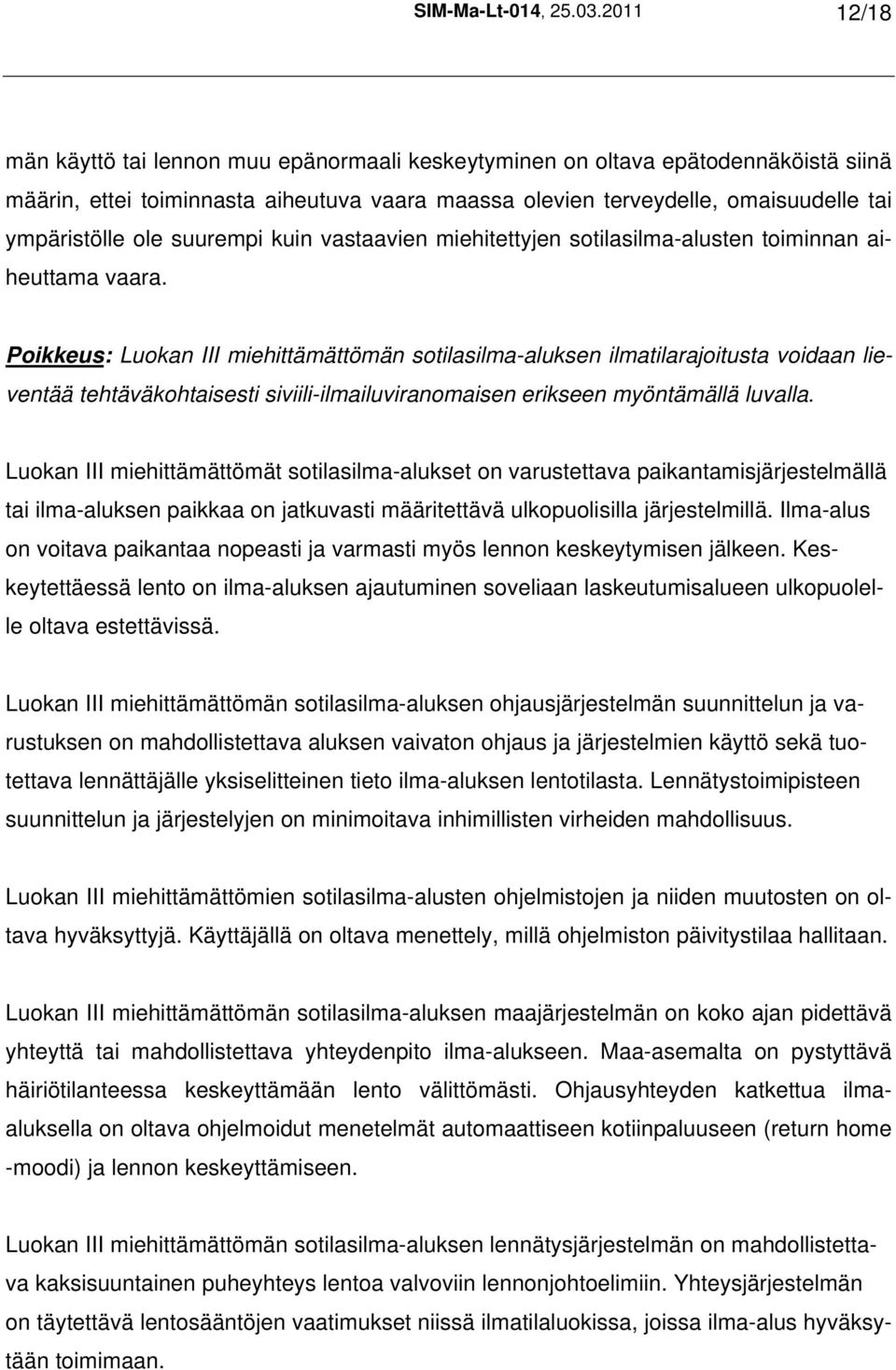 suurempi kuin vastaavien miehitettyjen sotilasilma-alusten toiminnan aiheuttama vaara.