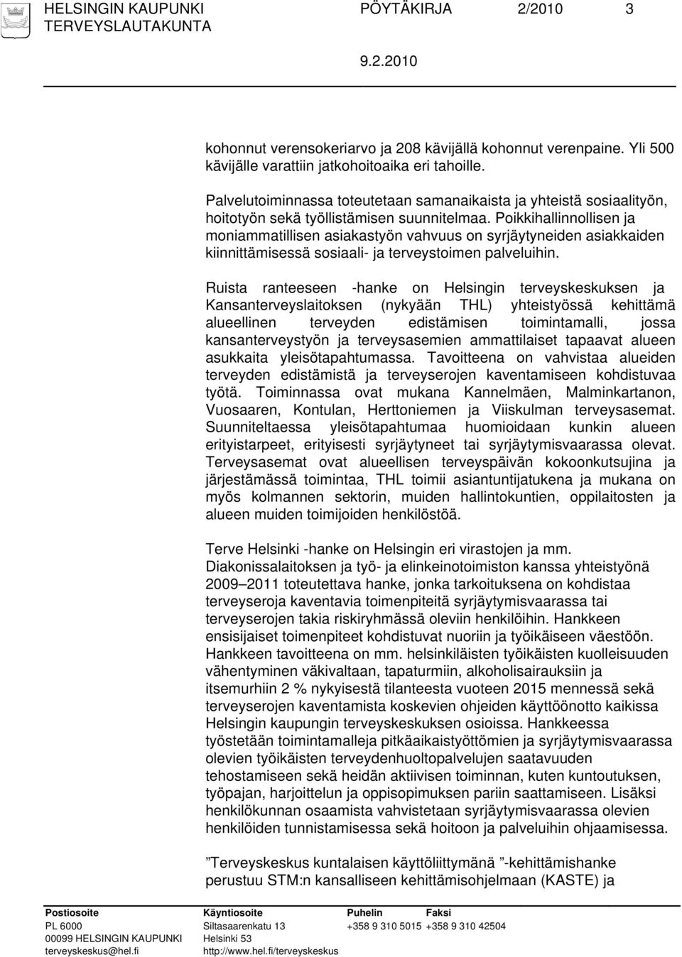 Poikkihallinnollisen ja moniammatillisen asiakastyön vahvuus on syrjäytyneiden asiakkaiden kiinnittämisessä sosiaali- ja terveystoimen palveluihin.