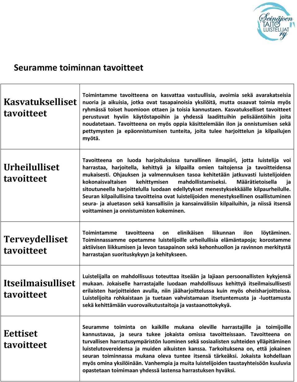 Tavoitteena on myös oppia käsittelemään ilon ja onnistumisen sekä pettymysten ja epäonnistumisen tunteita, joita tulee harjoittelun ja kilpailujen myötä.