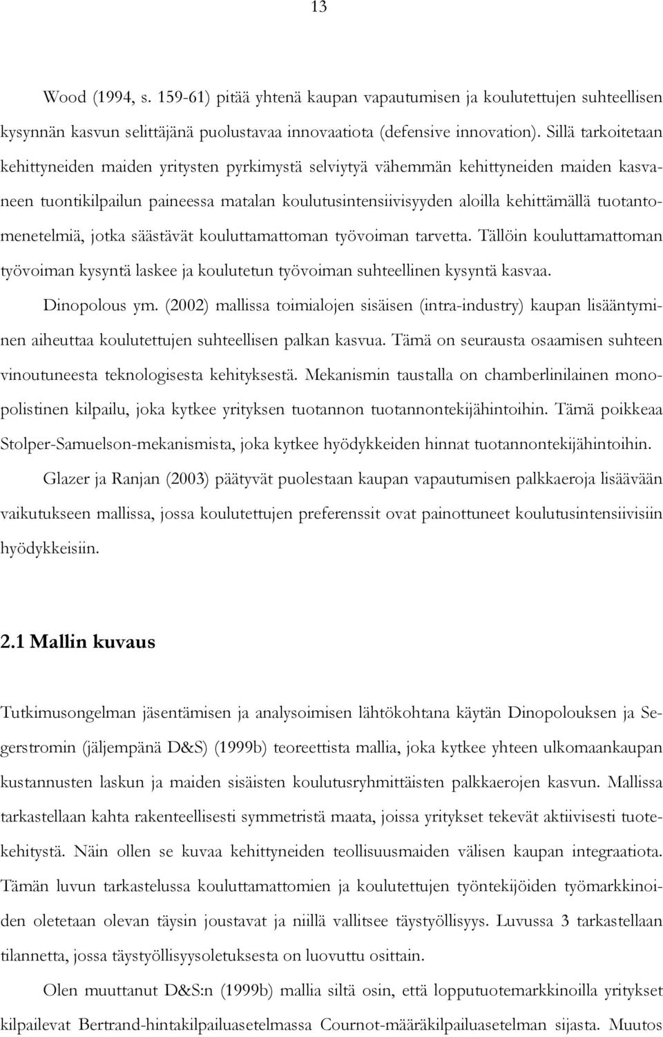 Tällö kouluttamattoma työvoma kysytä lask ja kouluttu työvoma suhtll kysytä kasvaa. Dopolous ym. () mallssa tomaloj ssäs (tra-dustry) kaupa lsäätym ahuttaa koulutttuj suhtlls palka kasvua.