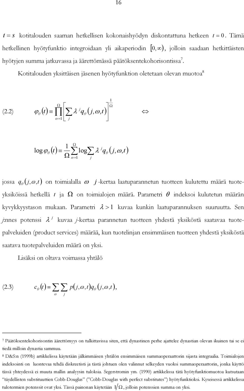 ) ϕ () λ ( ω ) Ω logϕ Ω Ω j () t log λ q ( j ω t ) ω j jossa q ( jω t ) o tomalalla ω j -krtaa laatuparatu tuott kulutttu määrä tuotykskössä htkllä t ja Ω o tomaloj määrä.