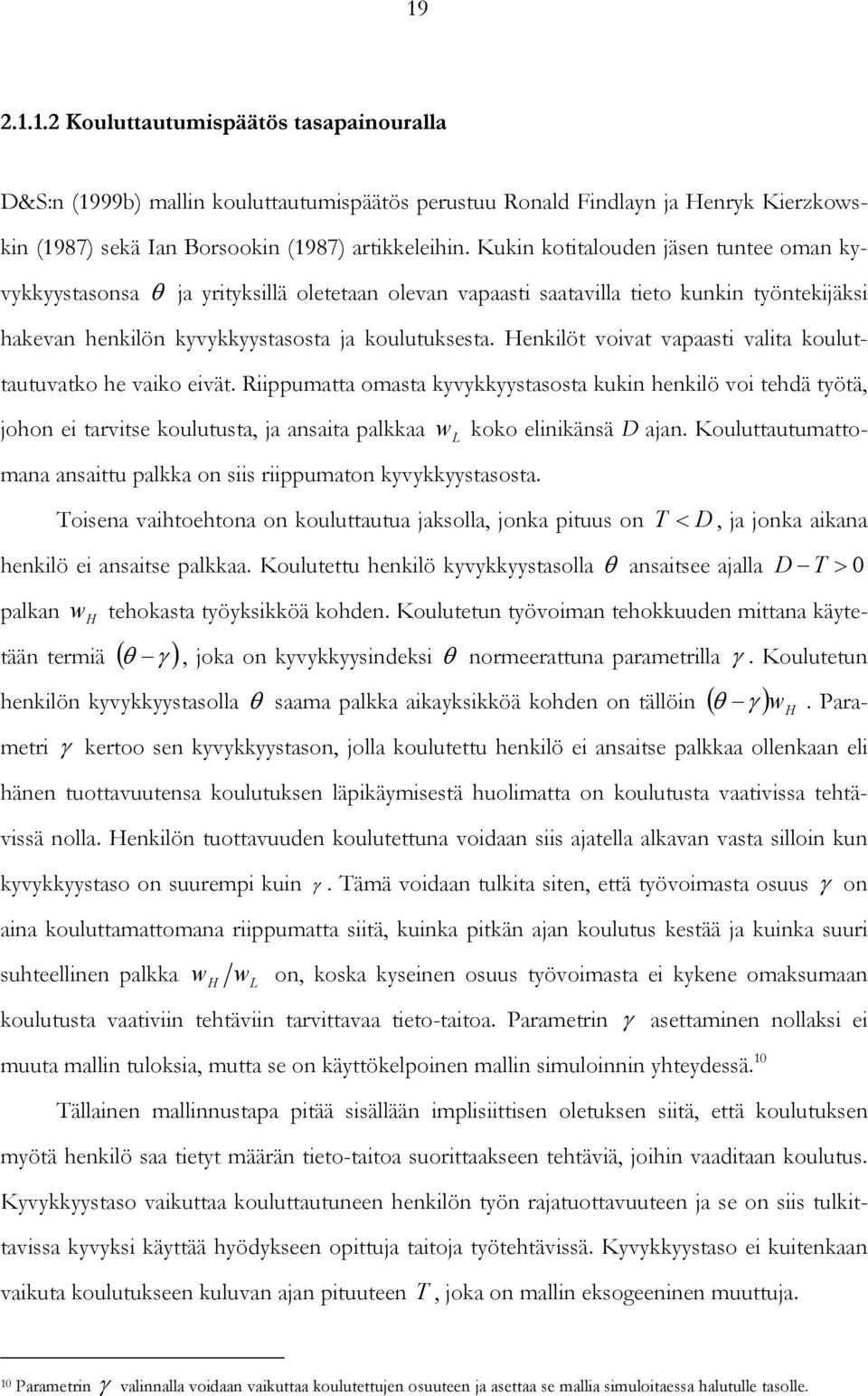 klöt vovat vapaast valta kouluttautuvatko h vako vät. Rppumatta omasta kyvykkyystasosta kuk hklö vo thdä työtä joho tarvts koulutusta ja asata palkkaa koko lkäsä D aja.