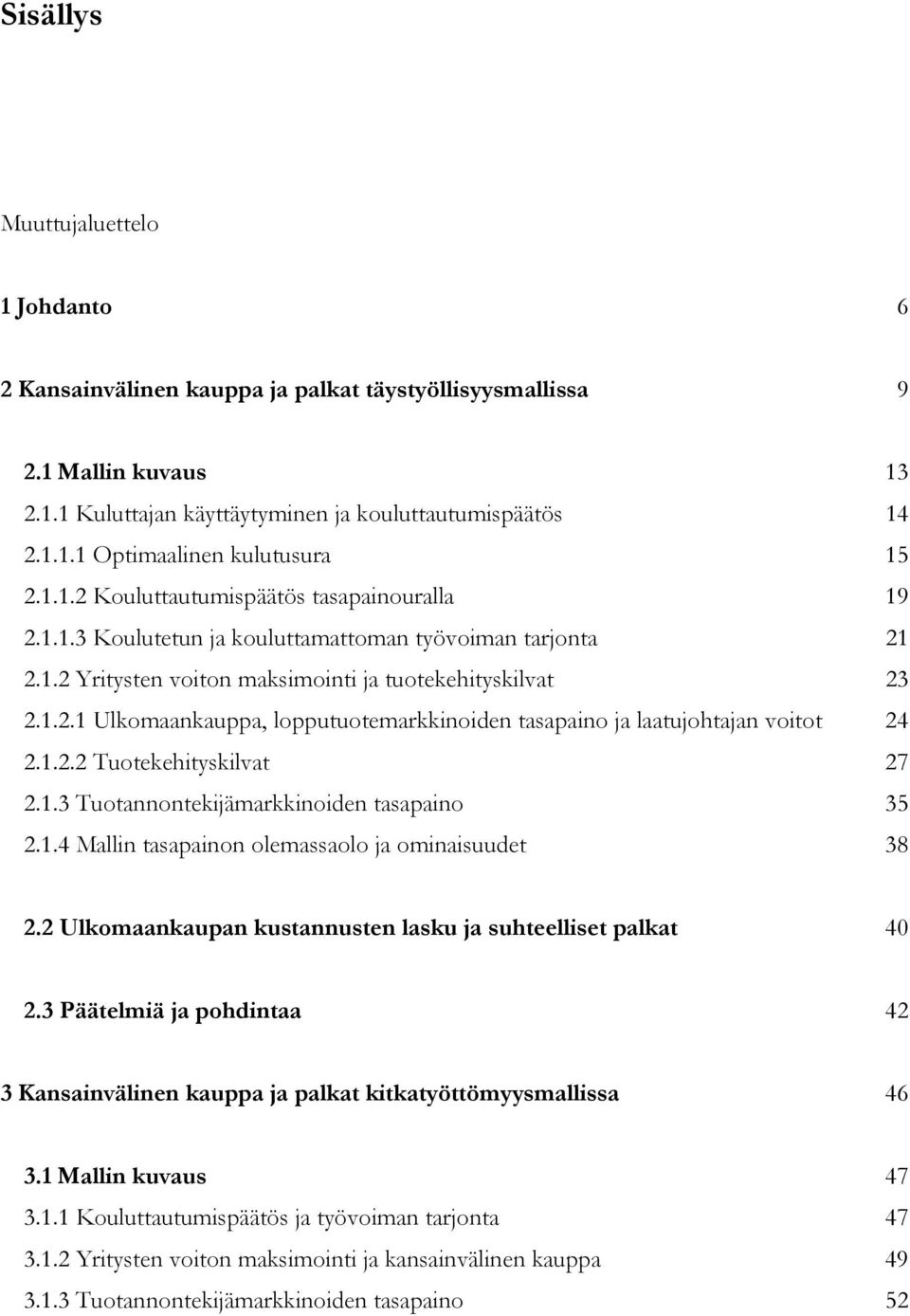 .. Ulkomaakauppa lopputuotmarkkod tasapao ja laatujohtaja votot 4... Tuotkhtysklvat 7..3 Tuotaotkjämarkkod tasapao 35..4 Mall tasapao olmassaolo ja omasuudt 38.
