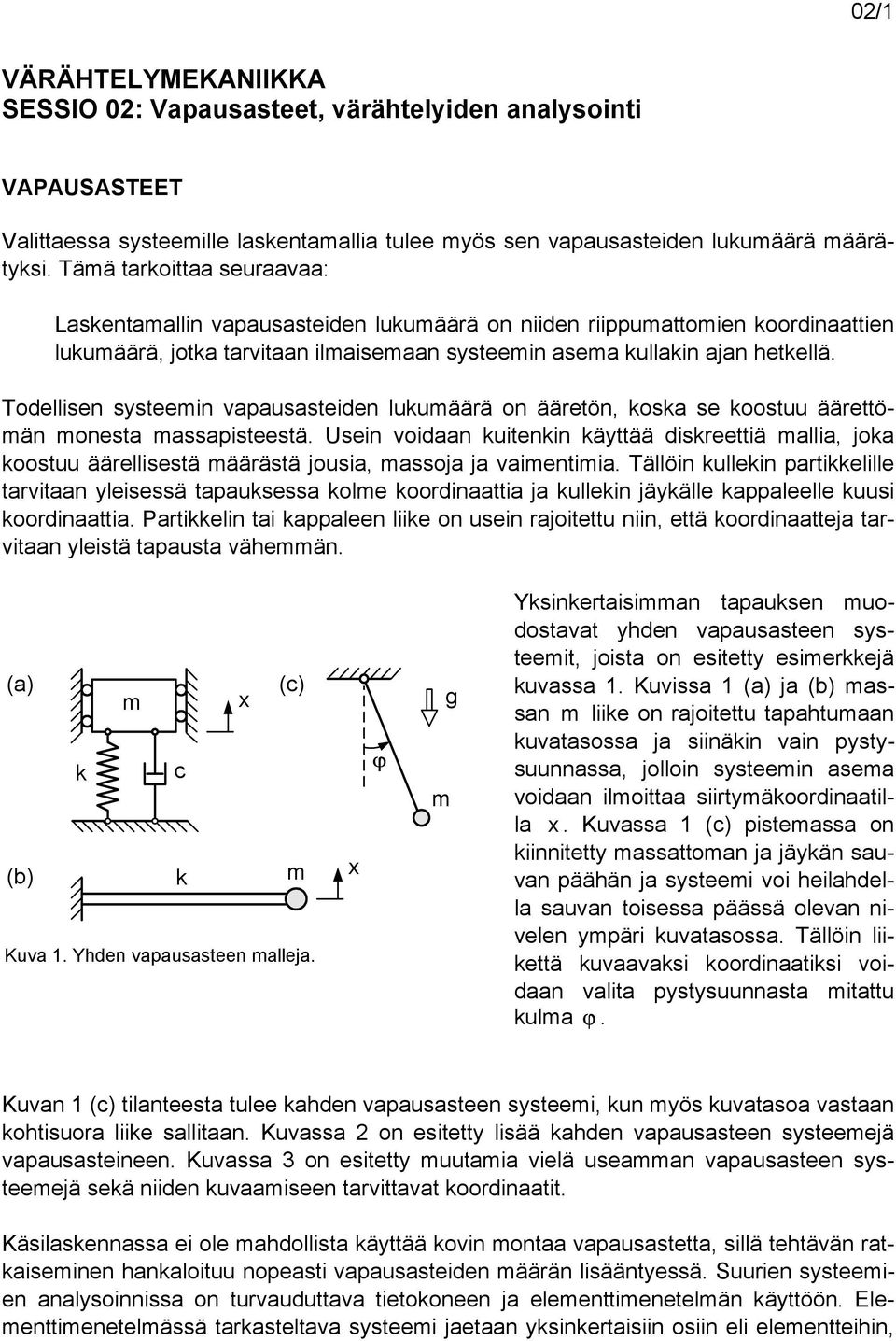 Todellisen systeein vapausasteiden luuäärä on ääretön, osa se oostuu äärettöän onesta assapisteestä.