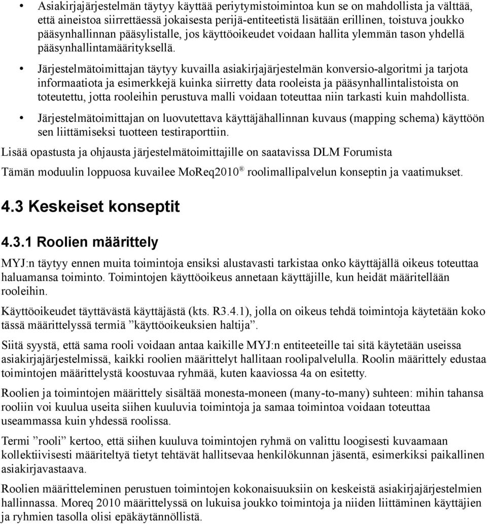 Järjestelmätoimittajan täytyy kuvailla asiakirjajärjestelmän konversio-algoritmi ja tarjota informaatiota ja esimerkkejä kuinka siirretty data rooleista ja pääsynhallintalistoista on toteutettu,