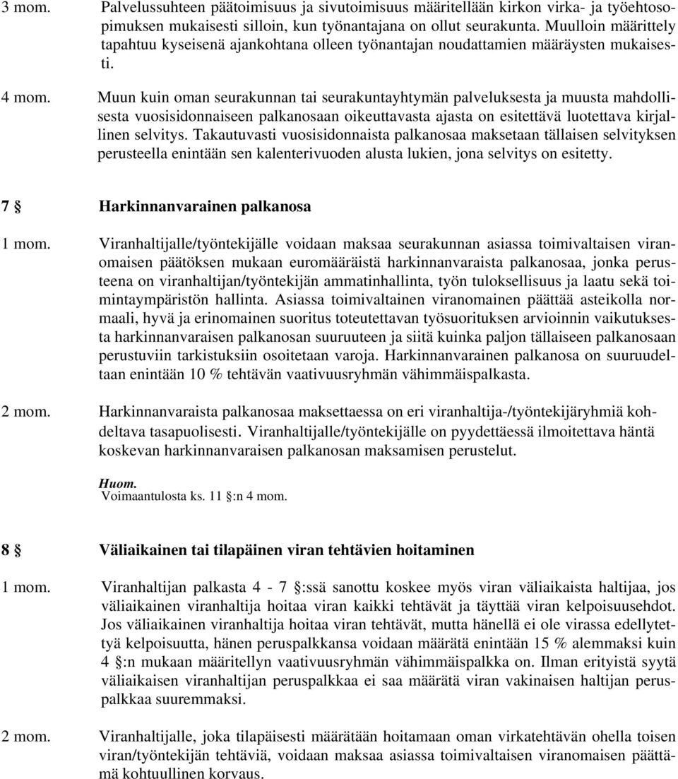 Muun kuin oman seurakunnan tai seurakuntayhtymän palveluksesta ja muusta mahdollisesta vuosisidonnaiseen palkanosaan oikeuttavasta ajasta on esitettävä luotettava kirjallinen selvitys.