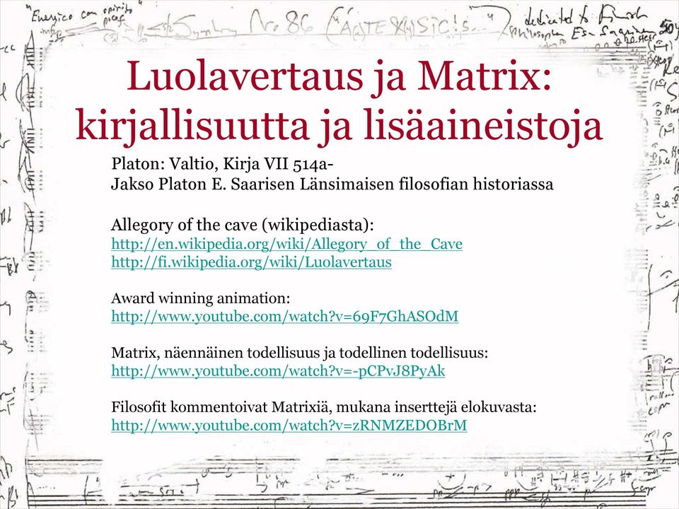 wikipedia.org/wiki/luolavertaus Award winning animation: http://www.youtube.com/watch?