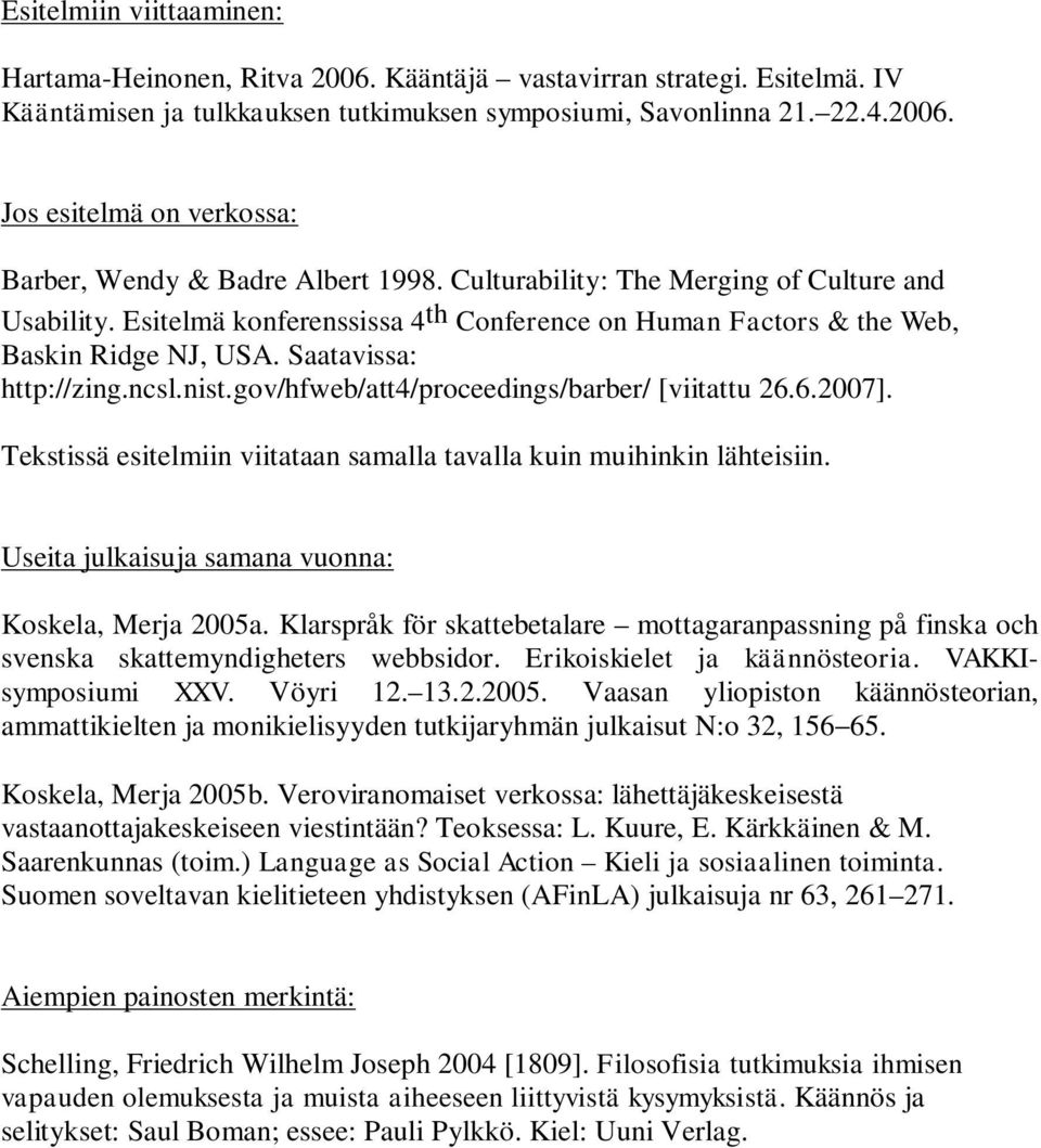 gov/hfweb/att4/proceedings/barber/ [viitattu 26.6.2007]. Tekstissä esitelmiin viitataan samalla tavalla kuin muihinkin lähteisiin. Useita julkaisuja samana vuonna: Koskela, Merja 2005a.