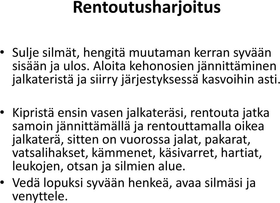 Kipristä ensin vasen jalkateräsi, rentouta jatka samoin jännittämällä ja rentouttamalla oikea jalkaterä,