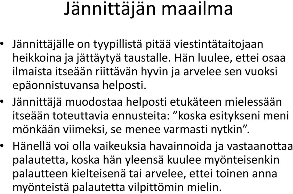 Jännittäjä muodostaa helposti etukäteen mielessään itseään toteuttavia ennusteita: koska esitykseni meni mönkään viimeksi, se menee varmasti