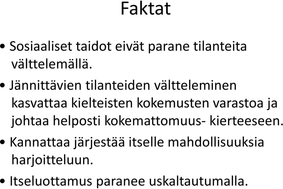 varastoa ja johtaa helposti kokemattomuus- kierteeseen.