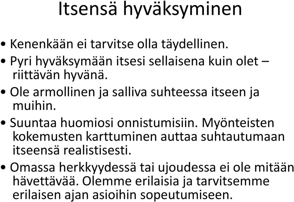 Ole armollinen ja salliva suhteessa itseen ja muihin. Suuntaa huomiosi onnistumisiin.