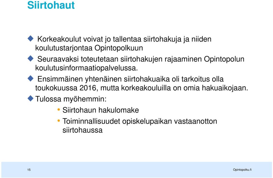 Ensimmäinen yhtenäinen siirtohakuaika oli tarkoitus olla toukokuussa 2016, mutta korkeakouluilla on