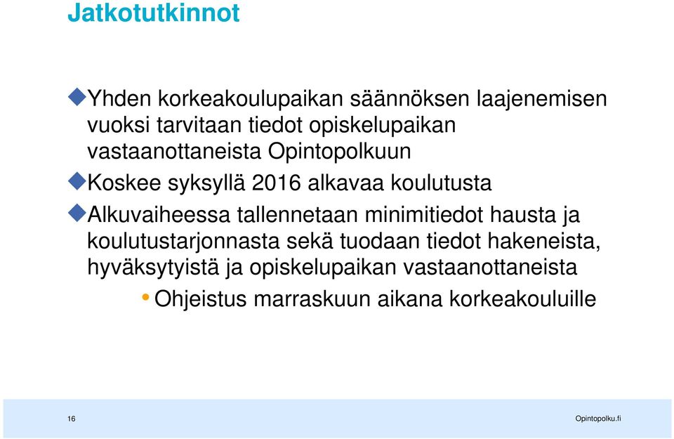 Alkuvaiheessa tallennetaan minimitiedot hausta ja koulutustarjonnasta sekä tuodaan tiedot