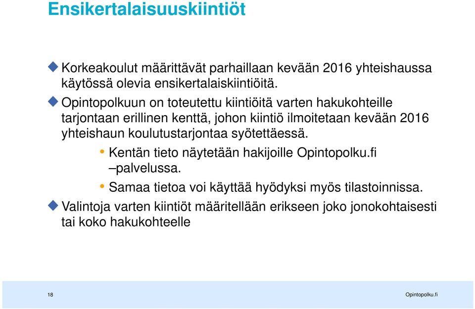 Opintopolkuun on toteutettu kiintiöitä varten hakukohteille tarjontaan erillinen kenttä, johon kiintiö ilmoitetaan kevään