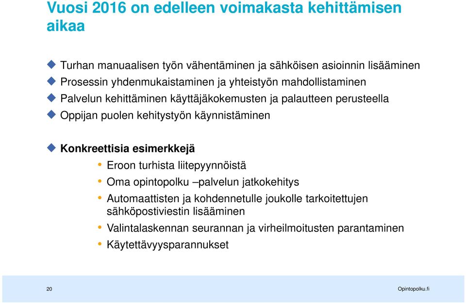 kehitystyön käynnistäminen Konkreettisia esimerkkejä Eroon turhista liitepyynnöistä Oma opintopolku palvelun jatkokehitys Automaattisten ja