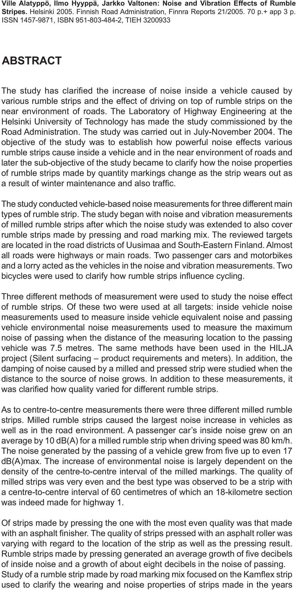 strips on the near environment of roads. The Laboratory of Highway Engineering at the Helsinki University of Technology has made the study commissioned by the Road Administration.