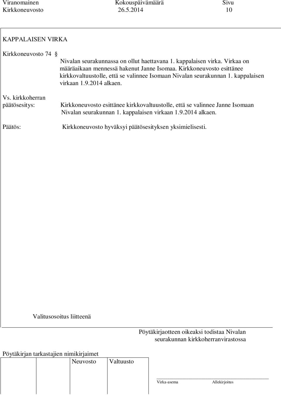 Kirkkoneuvosto esittänee kirkkovaltuustolle, että se valinnee Isomaan Nivalan seurakunnan 1. kappalaisen virkaan 1.