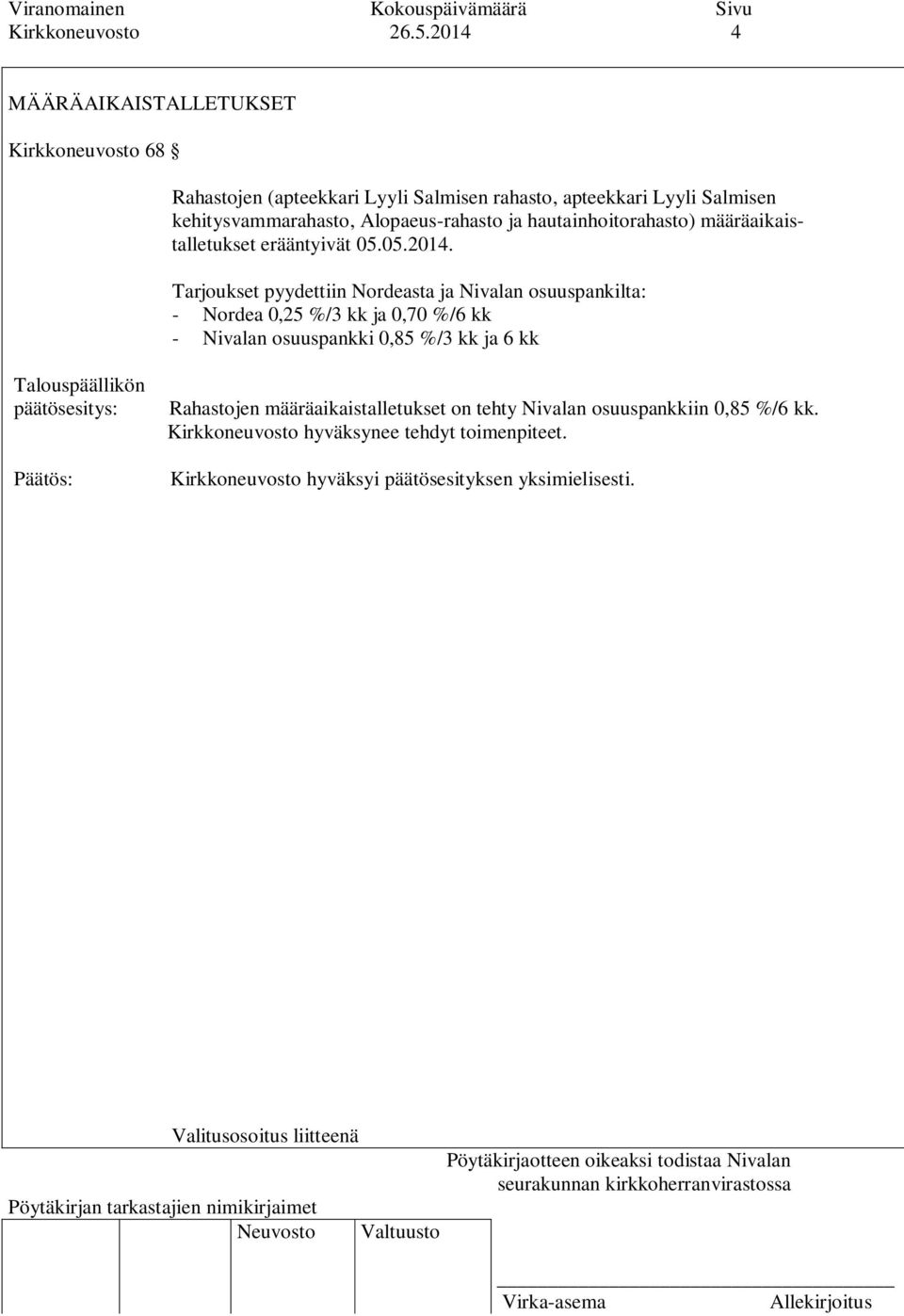 kehitysvammarahasto, Alopaeus-rahasto ja hautainhoitorahasto) määräaikaistalletukset erääntyivät 05.05.2014.