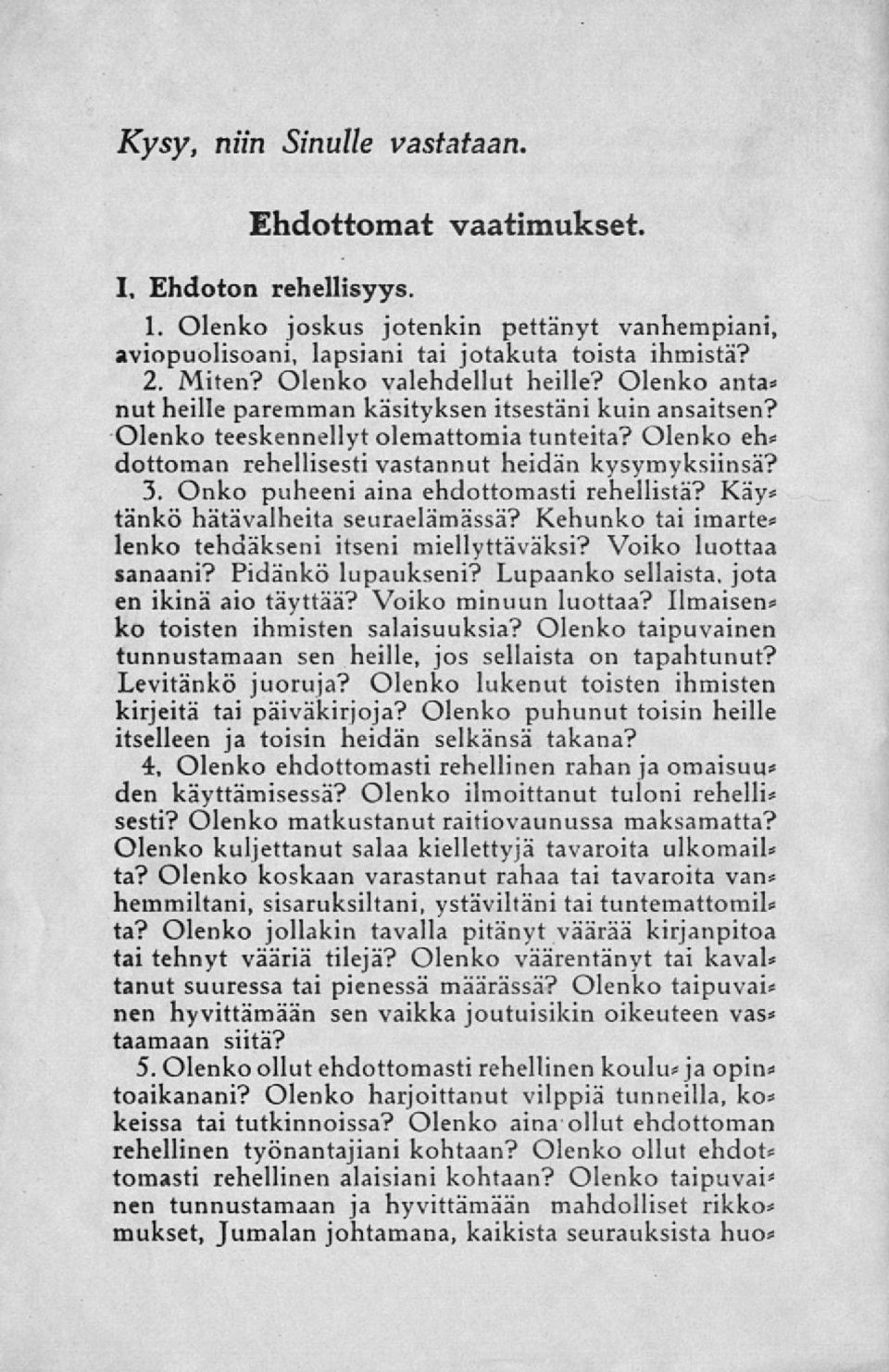 Olenko eh* dottoman rehellisesti vastannut heidän kysymyksiinsä? 3. Onko puheeni aina ehdottomasti rehellistä? Käy* tänkö hätävalheita seuraelämässä?