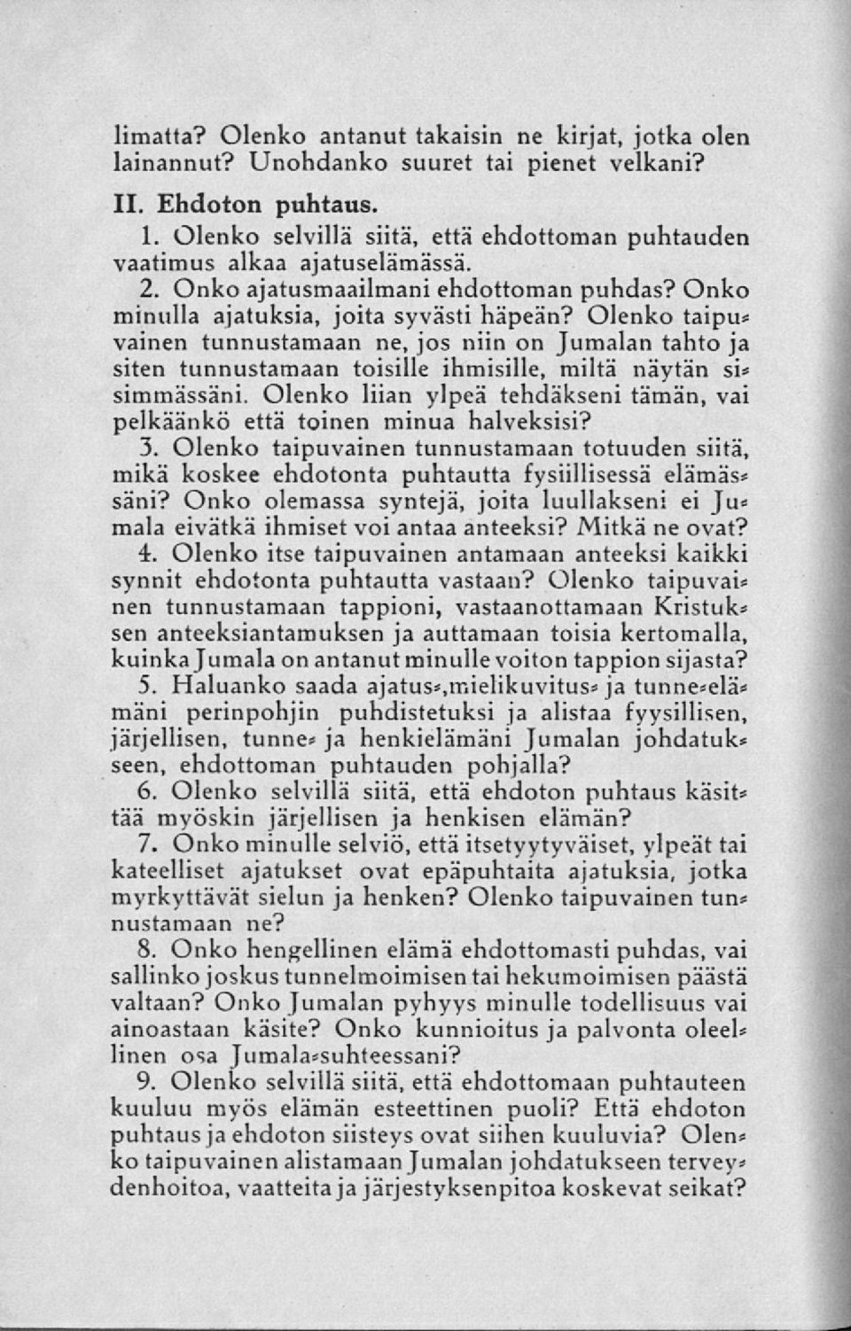 Olenko taipu* vainen tunnustamaan ne, jos niin on Jumalan tahto ja siten tunnustamaan toisille ihmisille, miltä näytän si* simmässäni.