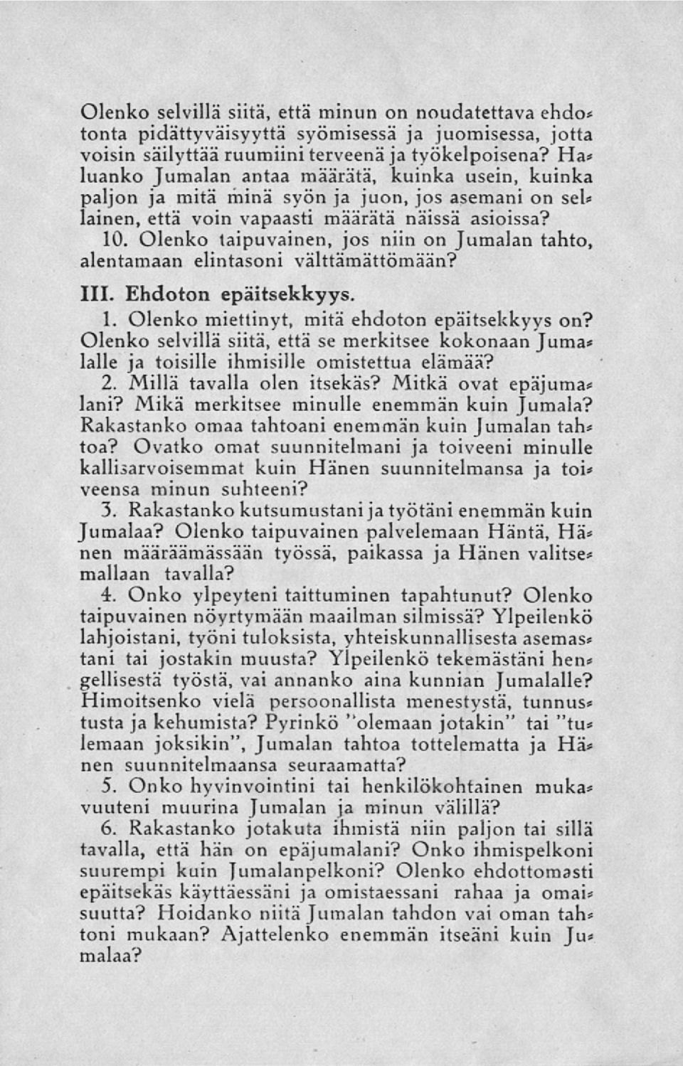 Olenko taipuvainen, jos niin on Jumalan tahto, alentamaan elintasoni välttämättömään? 111. Ehdoton epäitsekkyys. 1. Olenko miettinyt, mitä ehdoton epäitsekkyys on?