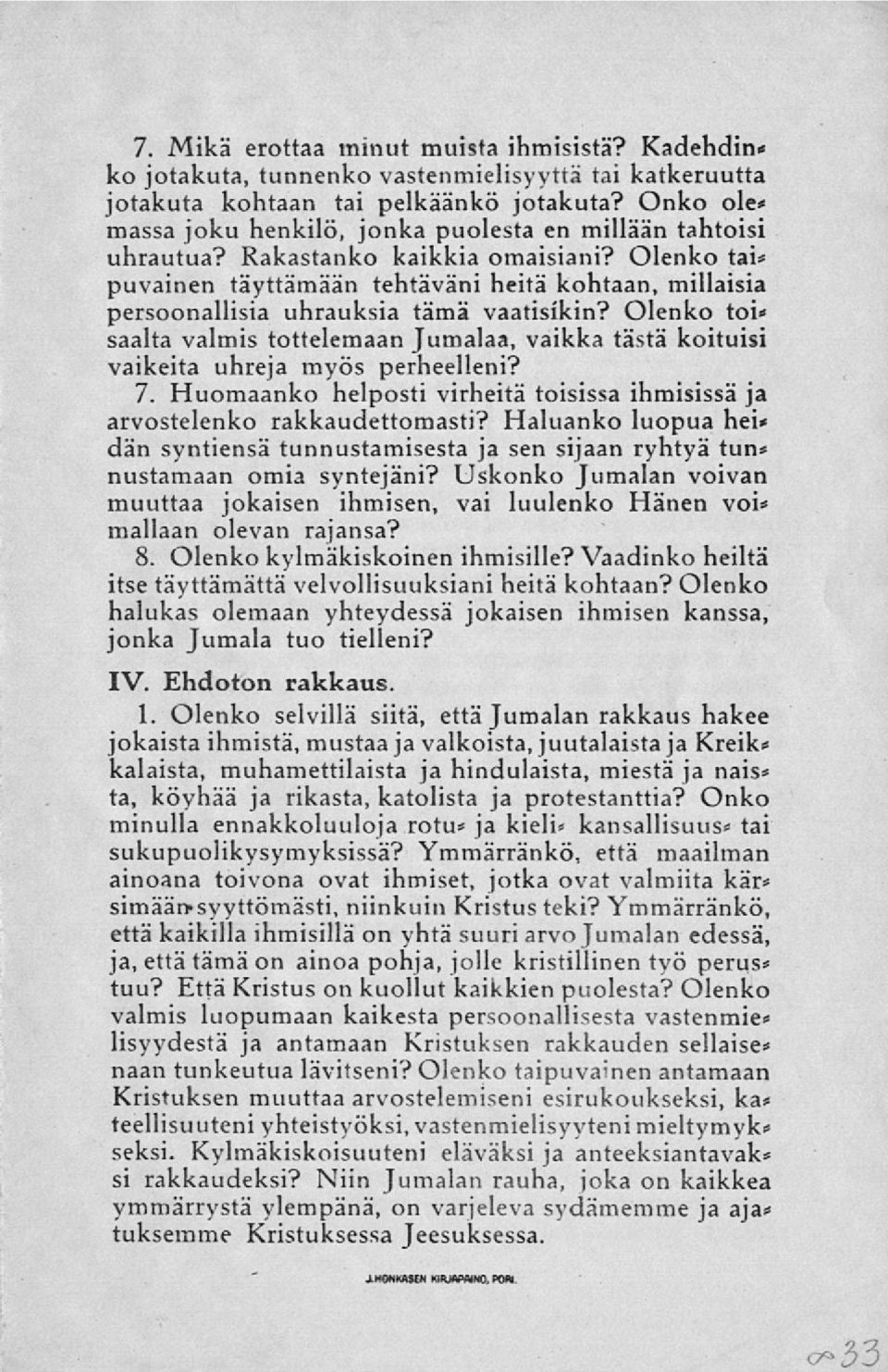 Olenko tai* puvainen täyttämään tehtäväni heitä kohtaan, millaisia persoonallisia uhrauksia tämä vaatisikin?