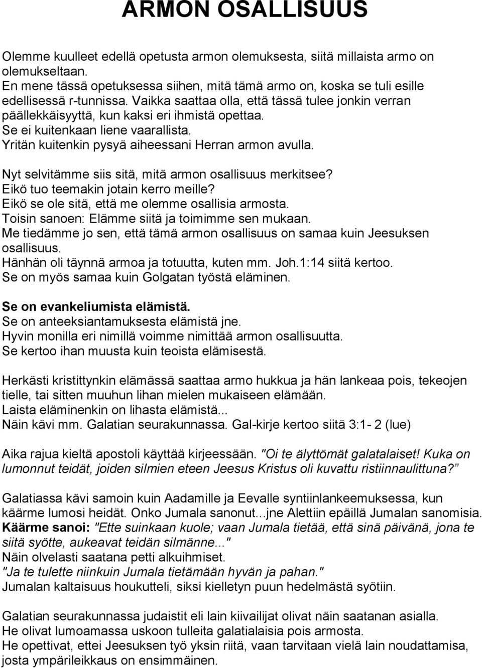 Se ei kuitenkaan liene vaarallista. Yritän kuitenkin pysyä aiheessani Herran armon avulla. Nyt selvitämme siis sitä, mitä armon osallisuus merkitsee? Eikö tuo teemakin jotain kerro meille?