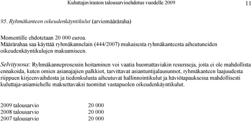 Selvitysosa: Ryhmäkanneprosessin hoitaminen voi vaatia huomattaviakin resursseja, joita ei ole mahdollista ennakoida, kuten omien asianajajien palkkiot, tarvittavat