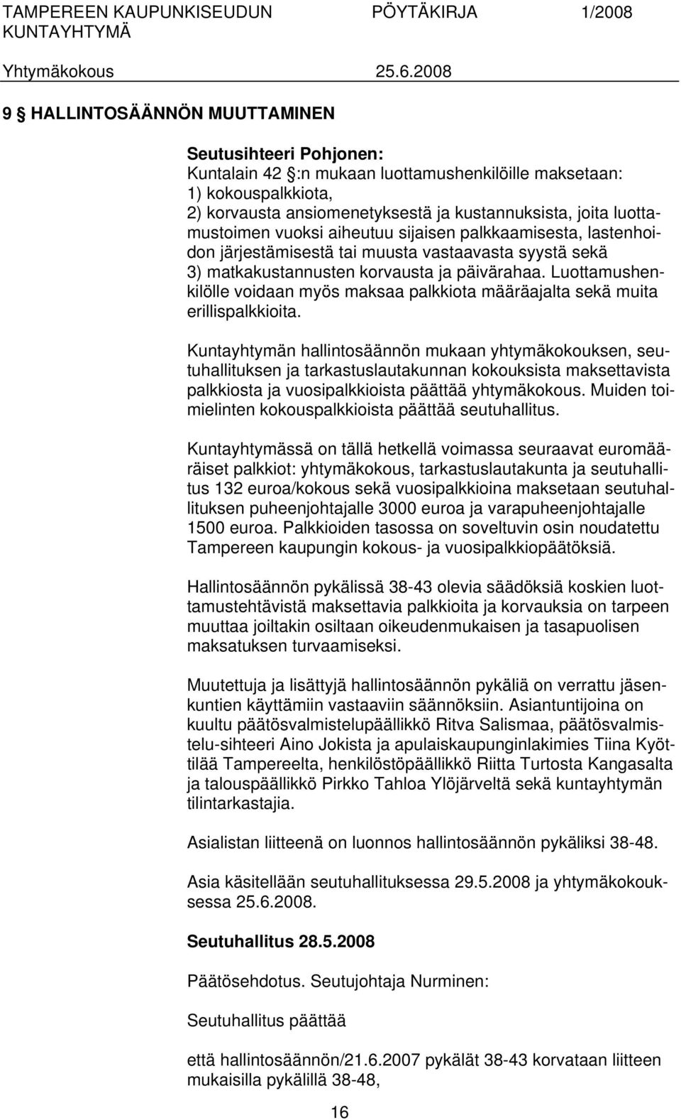 Luottamushenkilölle voidaan myös maksaa palkkiota määräajalta sekä muita erillispalkkioita.