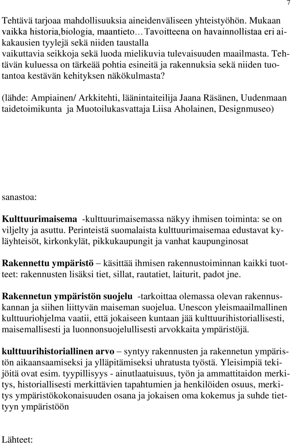 Tehtävän kuluessa on tärkeää pohtia esineitä ja rakennuksia sekä niiden tuotantoa kestävän kehityksen näkökulmasta?