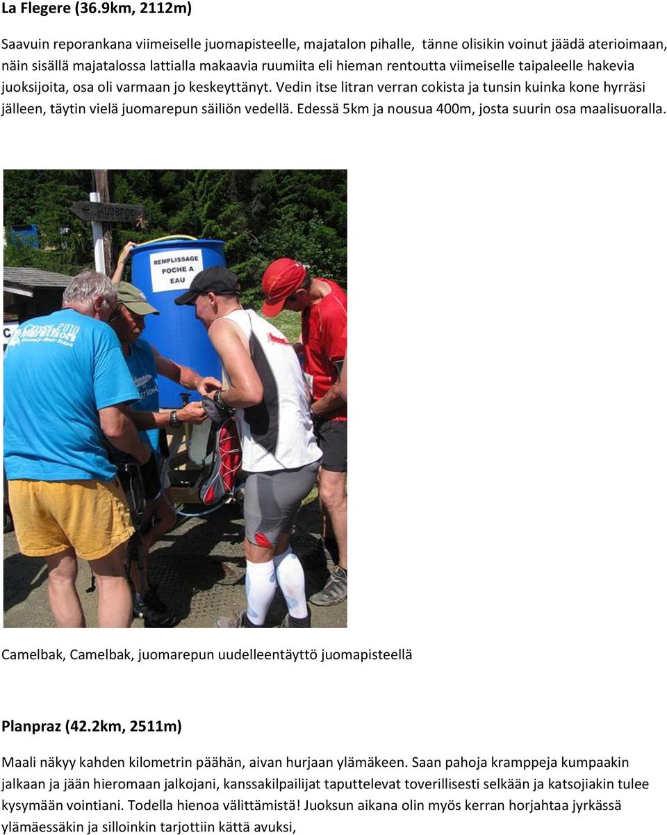 viimeiselle taipaleelle hakevia juoksijoita, osa oli varmaan jo keskeyttänyt. Vedin itse litran verran cokista ja tunsin kuinka kone hyrräsi jälleen, täytin vielä juomarepun säiliön vedellä.
