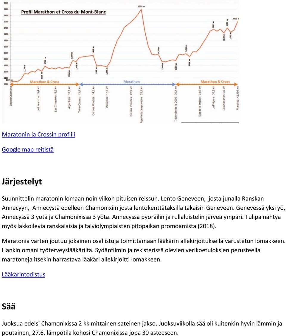 Annecyssä pyöräilin ja rullaluistelin järveä ympäri. Tulipa nähtyä myös lakkoilevia ranskalaisia ja talviolympiaisten pitopaikan promoamista (2018).