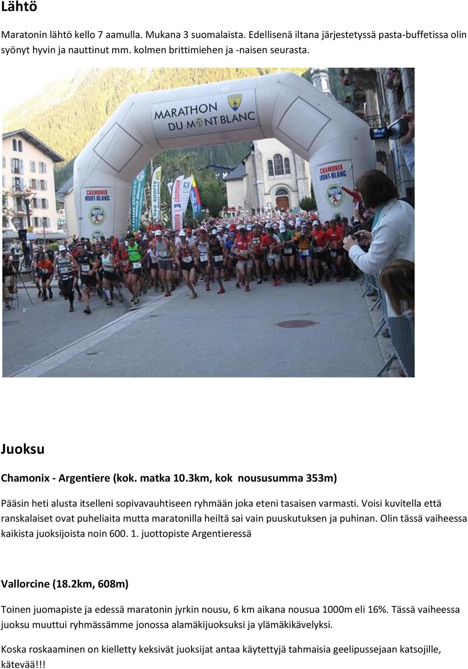 Voisi kuvitella että ranskalaiset ovat puheliaita mutta maratonilla heiltä sai vain puuskutuksen ja puhinan. Olin tässä vaiheessa kaikista juoksijoista noin 600. 1.